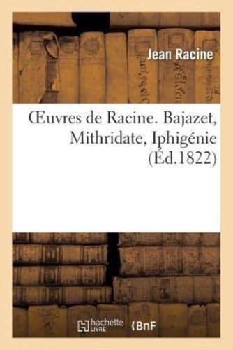 Oeuvres de Racine. Bajazet, Mithridate, Iphigénie