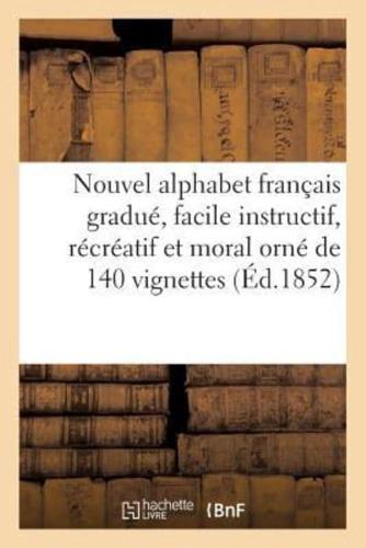Nouvel alphabet français gradué, facile instructif, récréatif et moral orné de 140 vignettes