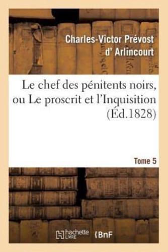 Le chef des pénitens noirs, ou Le proscrit et l'Inquisition. Tome 5