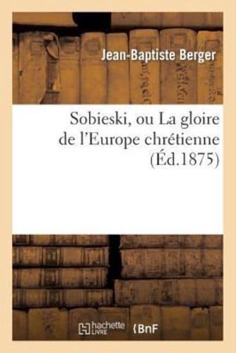 Sobieski, ou La gloire de l'Europe chrétienne (Éd.1875)