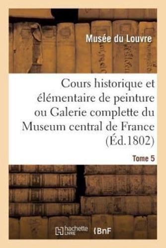 Cours historique et élémentaire de peinture ou Galerie complette du Museum central de France. Tome 5