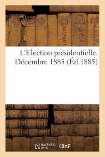 L'Election présidentielle. Décembre 1885