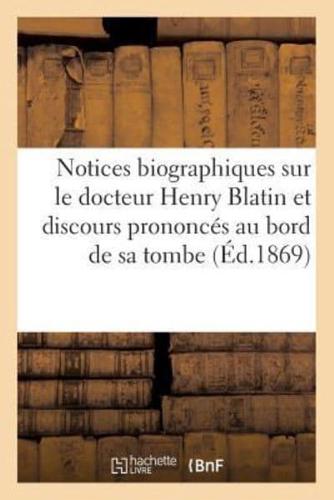 Notices biographiques sur le docteur Henry Blatin et discours prononcés au bord de sa tombe