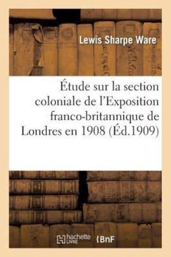 Étude sur la section coloniale de l'Exposition franco-britannique de Londres en 1908