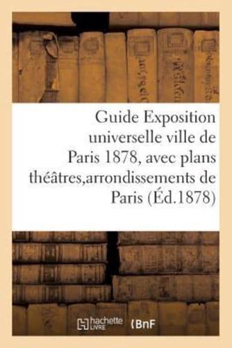 Guide Exposition universelle ville de Paris 1878, avec plans théâtres et arrondissements de Paris