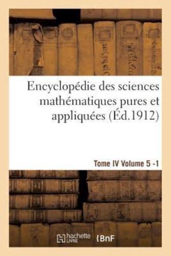 Encyclopédie des sciences mathématiques pures et appliquées. Tome IV. Cinquième volume fasc.1