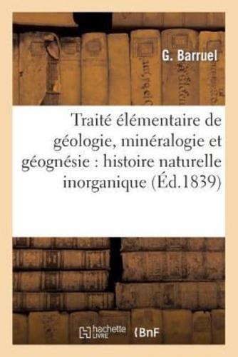 Traité élémentaire de géologie, minéralogie et géognésie... : histoire naturelle inorganique