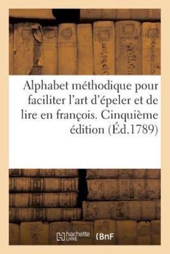 Alphabet méthodique pour faciliter l'art d'épeller et de lire en franc?ois. Cinquième edition