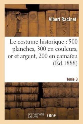 Le costume historique : cinq cents planches, trois cents en couleurs, or et argent Tome 3
