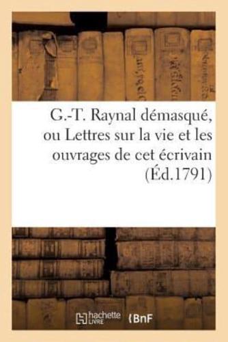 G.-T. Raynal démasqué. Lettres sur la vie et les ouvrages de cet écrivain