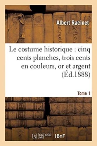 Le costume historique : cinq cents planches, trois cents en couleurs, or et argent, deux cent Tome 1