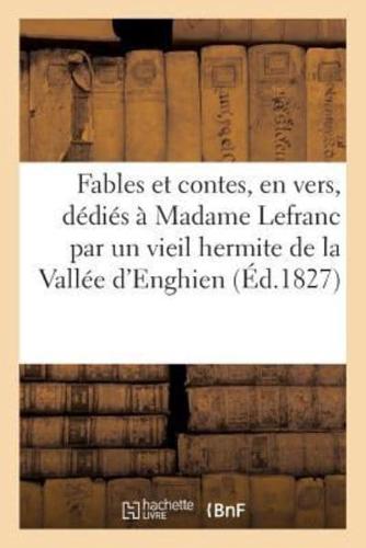 Fables et contes, en vers, et dédiés à Madame Lefranc par un vieil hermite de la Vallée