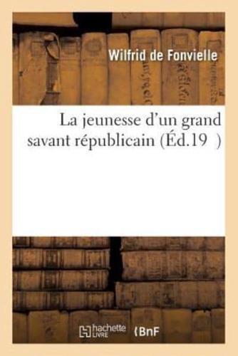 La jeunesse d'un grand savant républicain