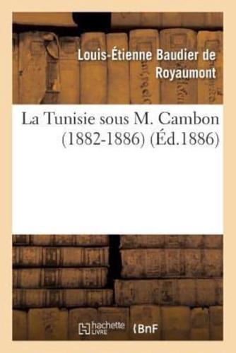 La Tunisie sous M. Cambon 1882-1886