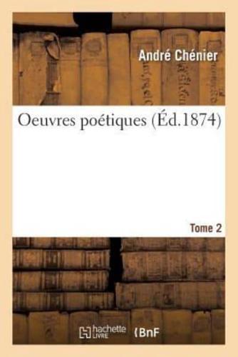 Oeuvres poétiques. Tome 2