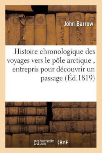 Histoire chronologique des voyages vers le pôle arctique , entrepris pour découvrir un passage