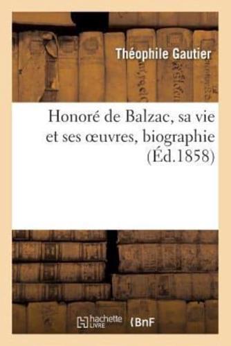 Honoré de Balzac, sa vie et ses oeuvres, biographie