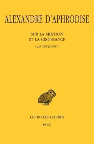 Alexandre d'Aphrodise, Sur La Mixtion Et La Croissance (De Mixtione)