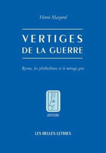 Vertiges De La Guerre - Byron, Les Philhellenes Et Le Mirage Grec