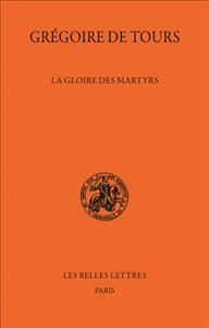 Gregoire De Tours, La Gloire Des Martyrs