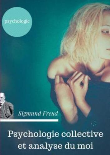 Psychologie collective et analyse du moi:Edition originale de Freud de 1921 (texte intégral)