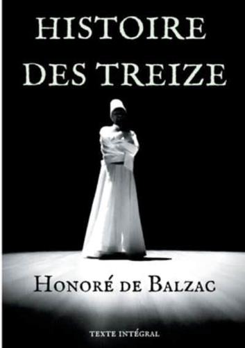 Histoire des Treize:trois courts romans d'Honoré de Balzac : Ferragus, La Duchesse de Langeais, La Fille aux yeux d'or.