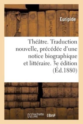 Théâtre. Traduction nouvelle, précédée d'une notice biographique et littéraire. 3e édition