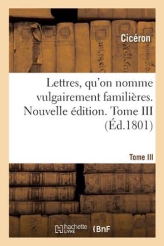 Lettres, qu'on nomme vulgairement familières. Nouvelle édition. Tome III