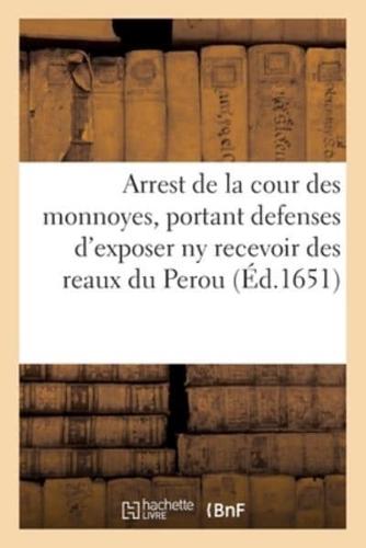 Arrest De La Cour Des Monnoyes, Portant Iteratives Defenses d'Exposer NY Recevoir Des Reaux Du Perou