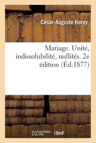 Mariage. Unité, Indissolubilité, Nullités. 2E Édition