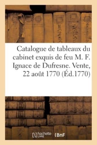 Catalogue De Tableaux Du Cabinet Exquis De Feu M. François Ignace De Dufresne. Vente, 22 Août 1770