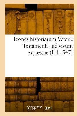 Icones Historiarum Veteris Testamenti, Ad Vivum Expressae