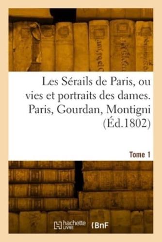 Les Sérails De Paris Ou Vies Et Portraits Des Dames. Tome 1