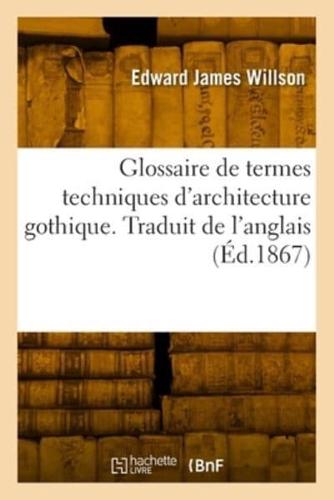 Glossaire De Termes Techniques D'architecture Gothique. Traduit De L'anglais