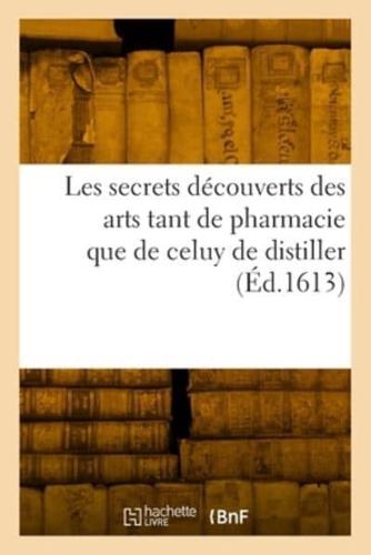 Les Secrets Découverts Des Arts Tant De Pharmacie Que De Celuy De Distiller