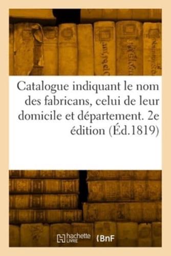 Catalogue Indiquant Le Nom Des Fabricans, Celui De Leur Domicile Et Département. 2E Édition