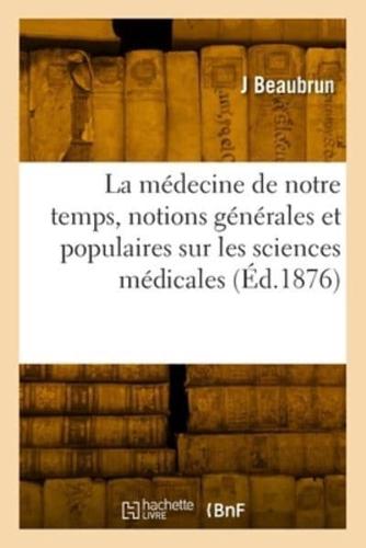 La Médecine De Notre Temps, Notions Générales Et Populaires Sur Les Sciences Médicales