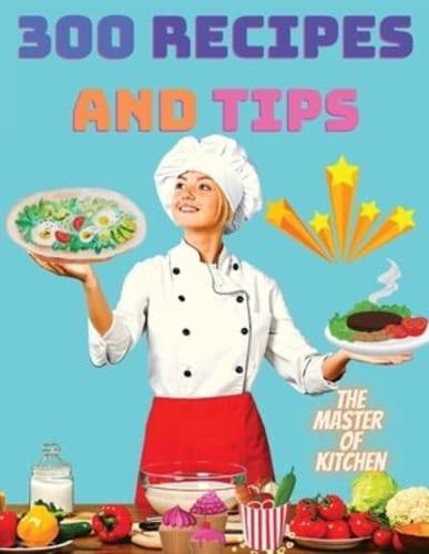 300 Recipes and Tips - A Complete Coobook with Everything you Want