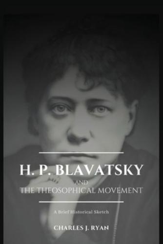 H. P. Blavatsky and the Theosophical Movement