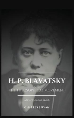 H. P. Blavatsky and the Theosophical Movement