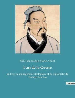 L'art de la Guerre:un livre de management stratégique et de diplomatie du stratège Sun Tzu