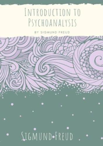 Introduction to Psychoanalysis: Introductory lectures on Psycho-Analysis : a set of lectures given by Sigmund Freud, the founder of psychoanalysis, in 1915-1917 (published 1916-1917) about the unconscious, dreams, and the theory of neuroses