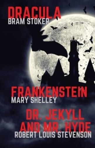 Frankenstein, Dracula, Dr. Jekyll and Mr. Hyde: Three Classics of Horror in one book only