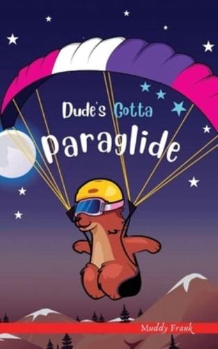 Dude's Gotta Paraglide