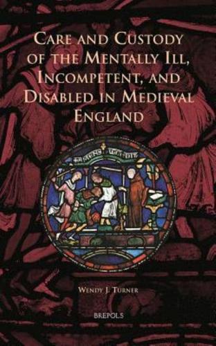 Care and Custody of the Mentally Ill, Incompetent, and Disabled in Medieval England