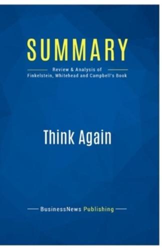 Summary: Think Again:Review and Analysis of Finkelstein, Whitehead and Campbell's Book