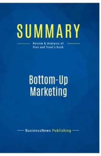 Summary: Bottom-Up Marketing:Review and Analysis of Ries and Trout's Book