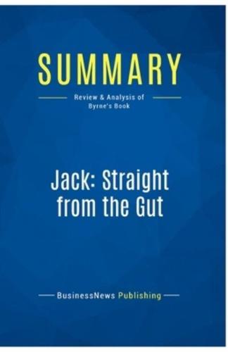 Summary: Jack: Straight from the Gut:Review and Analysis of Byrne's Book