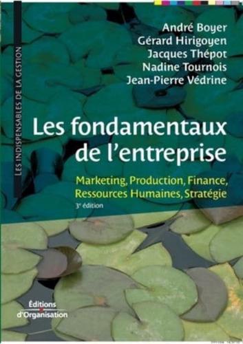 Les fondamentaux de l'entreprise:Marketing, Production, Finance, Ressources Humaines, Stratégie