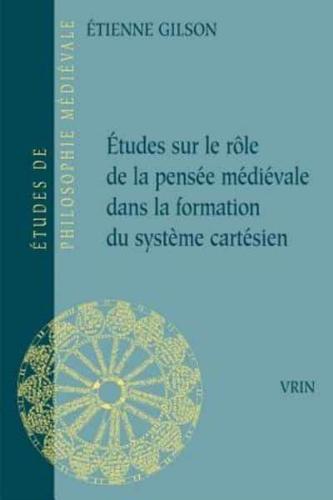 Etudes Sur Le Role De La Pensee Medievale Dans La Formation Du Systeme Cartesien